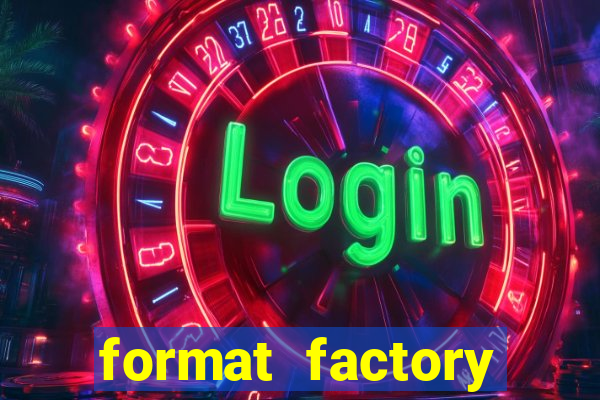 format factory windows 7